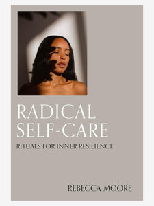 Radical Self Care: Rituals for inner resilience