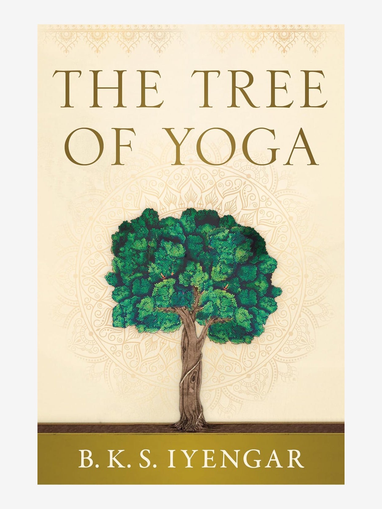 The Tree of Yoga: Iyengar on the Cultivation of Body and Mind